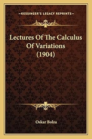 lectures of the calculus of variations1904 1st edition oskar bolza dr 1164065890, 978-1164065890