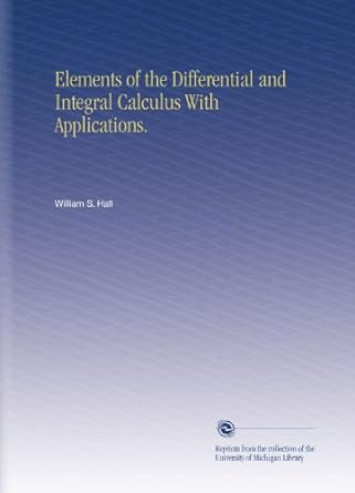 elements of the differential and integral calculus with applications 1st edition william s hall b002kw4g1a