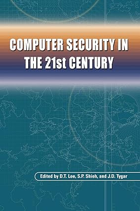 computer security in the 21st century 1st edition d.t. lee ,s. p. shieh ,j. doug tygar 1441936793,