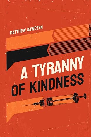 a tyranny of kindness  matthew sawczyn 979-8843187965