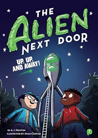 the alien next door 7 up up and away  a.i. newton, anjan sarkar 1499808054, 978-1499808056