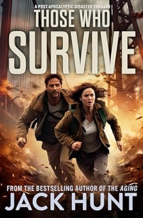 those who survive a post apocalyptic disaster thriller  jack hunt 979-8862889925