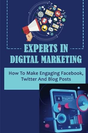 experts in digital marketing how to make engaging facebook twitter and blog posts 1st edition arthur hurta