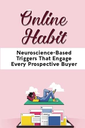online habit neuroscience based triggers that engage every prospective buyer 1st edition val eppenger