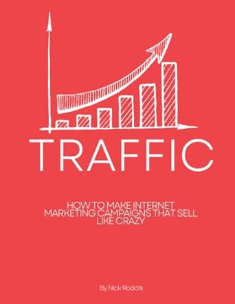 traffic how to make internet marketing campaigns that sell like crazy 1st edition nick roddis 979-8833849361