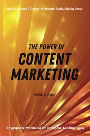 the power of content marketing 1st edition prof sunil saxena 979-8869777560