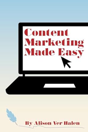 content marketing made easy 1st edition alison ver halen 979-8808445758
