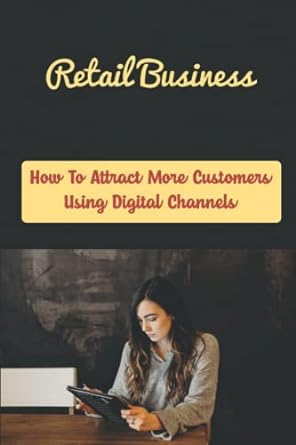 retail business how to attract more customers using digital channels 1st edition galen royston 979-8355526337