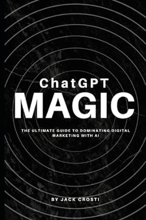 chatgpt magic the ultimate guide to dominating digital marketing with ai 1st edition jack crosti