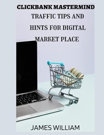 clickbank master mind traffic tips and hints for digital market place 1st edition james william 979-8846418332