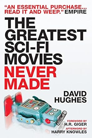 the greatest sci fi movies never made  david hughes 1845767551, 978-1845767556