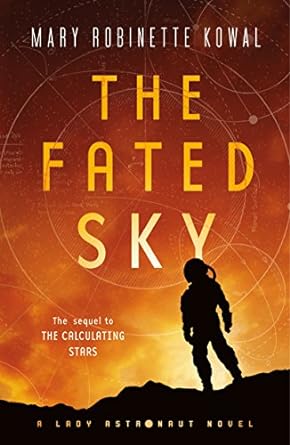 the fated sky the sequel to the calculating stars a lroy astronaut novel  mary robinette kowal 076539894x,