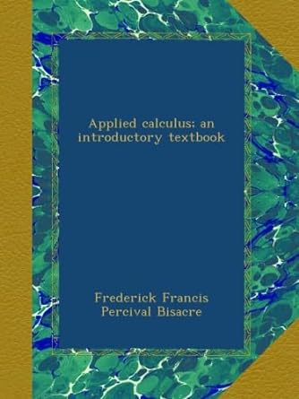 applied calculus an introductory textbook 1st edition frederick francis percival bisacre b00aprz82s