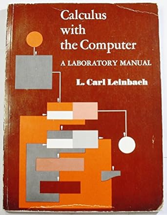 calculus with the computer a laboratory manual 1st edition l carl leinbach 0131115189, 978-0131115187