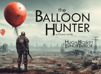 the balloon hunter a found novel  hugh howey, elinor taylor 979-8419205963