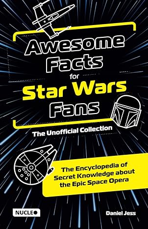 awesome facts for star wars fans the unofficial collection the encyclopedia of secret knowledge about the