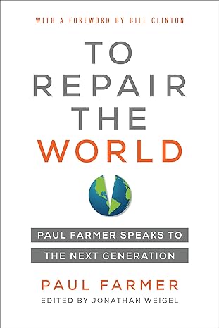 to repair the world paul farmer speaks to the next generation 1st edition paul farmer, jonathan l. weigel,