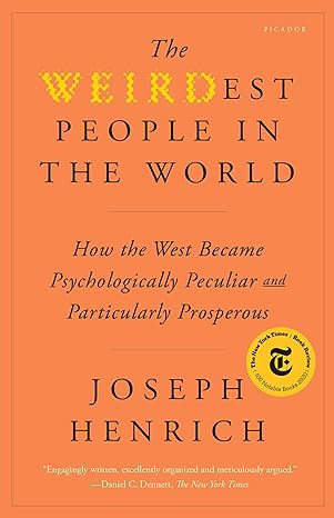 the weirdest people in the world how the west became psychologically peculiar and particularly prosperous 1st