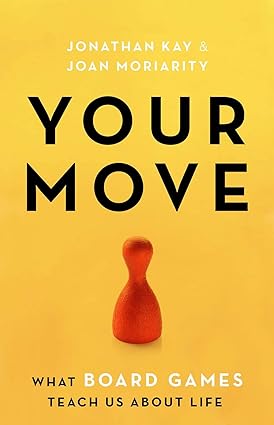 your move what board games teach us about life 1st edition joan moriarity, jonathan kay 1999439546,