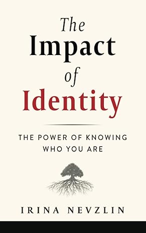 the impact of identity the power of knowing who you are 1st edition irina nevzlin 1698941870, 978-1698941875
