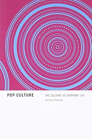 pop culture the culture of everyday life 1st edition shirley fedorak 1442601248, 978-1442601246