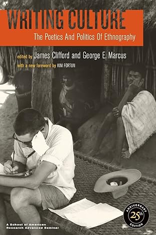 writing culture the poetics and politics of ethnography 2nd edition james clifford ,george e. marcus ,mike