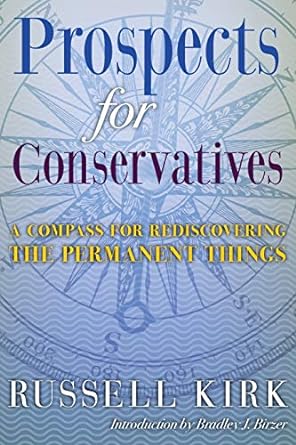 prospects for conservatives a compass for rediscovering the permanent things 1st edition russell kirk