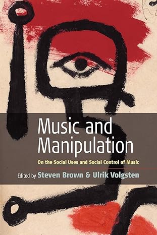 music and manipulation on the social uses and social control of music 1st edition steven brown ,ulrik