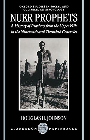 nuer prophets a history of prophecy from the upper nile in the nineteenth and twentieth centuries 1st edition