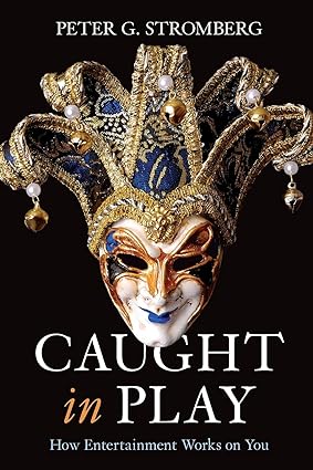 caught in play how entertainment works on you 1st edition peter stromberg 0804761116, 978-0804761116