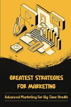 greatest strategies for marketing advanced marketing for big time results 1st edition leonard trana