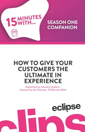 how to give your customers the ultimate in experience explained by industry leaders inspired by the podcast