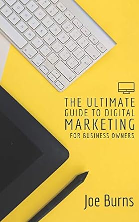 the ultimate guide to digital marketing for business owners 1st edition joe burns 979-8648939301
