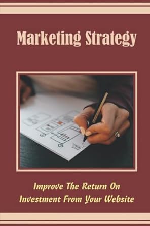 marketing strategy improve the return on investment from your website 1st edition abdul kessler 979-8354071470