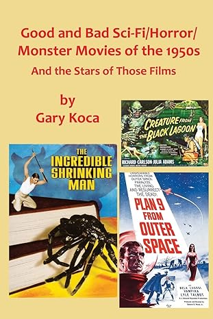 good and bad sci fi/horror movies of the 1950s and the stars who were in those films  gary koca 1976071348,