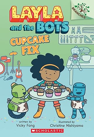 layla and the bots axe cupcake fix  vicky fang, christine nishiyama 1338582976, 978-1338582970