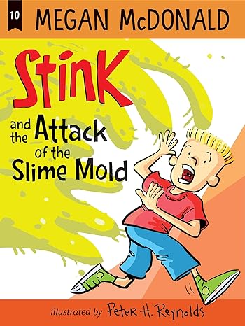 stink and the attack of the slime mold  megan mcdonald, peter h. reynolds 1536213861, 978-1536213867