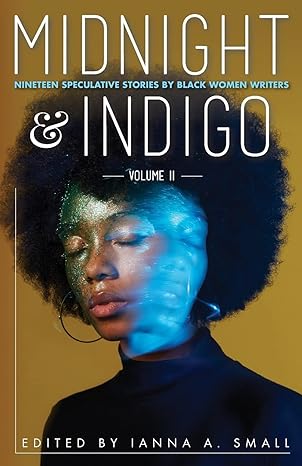 midnight nineteen speculative stories by black women writers and indigo volume ii  ianna a. small 1737933209,