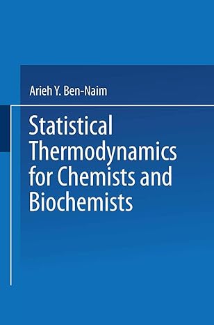statistical thermodynamics for chemists and biochemists 1st edition arieh y ben naim 1475716001,