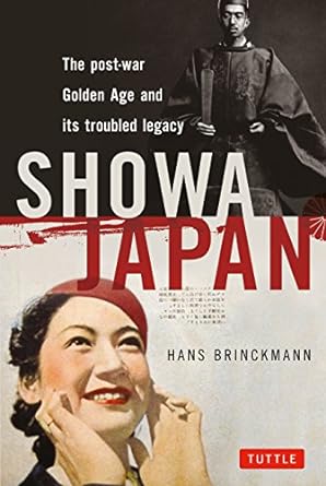 showa japan the post war golden age and its troubled legacy 1st edition hans brinckmann, ysbrand rogge
