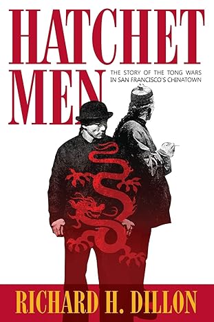 hatchet men the story of the tong wars in san francisco s chinatown 1st edition richard h dillon 1618090518,