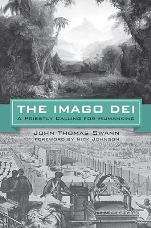 the imago dei a priestly calling for humankind 1st edition john thomas swann, rick johnson 1532604068,