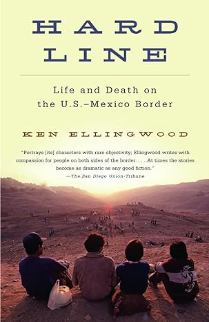 hard line life and death on the us mexico border 1st edition ken ellingwood 1400033675