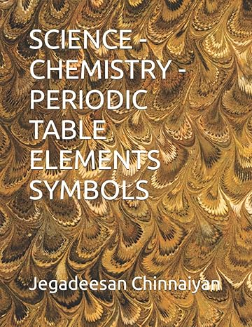 science chemistry periodic table elements symbols 1st edition jegadeesan chinnaiyan 979-8487355188