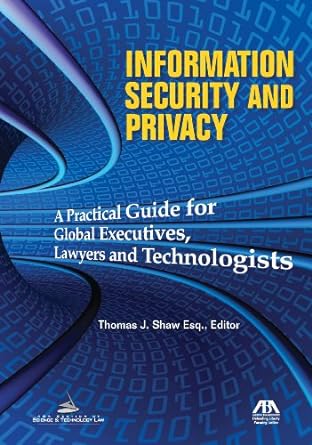 information security and privacy a practical guide for global executives lawyers and technologists 1st