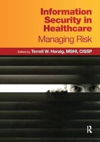 information security in healthcare managing risk 1st edition terrell w. herzig 0982107021, 978-0982107027