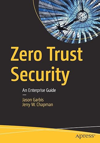 zero trust security an enterprise guide 1st edition jason garbis ,jerry w. chapman 148426701x, 978-1484267011