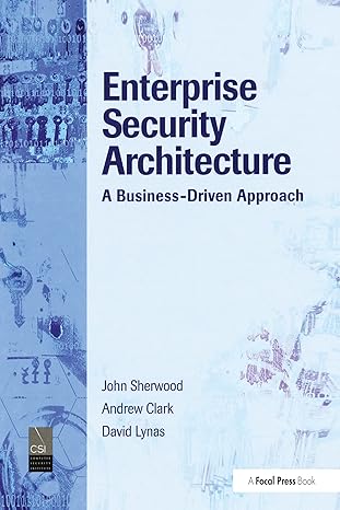 enterprise security architecture a business driven approach 1st edition john sherwood , andrew clark , david
