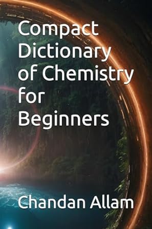 compact dictionary of chemistry for beginners 1st edition chandan reddy allam 979-8863081106
