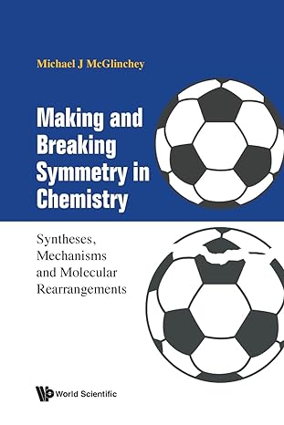making and breaking symmetry in chemistry syntheses mechanisms and molecular rearrangements 1st edition